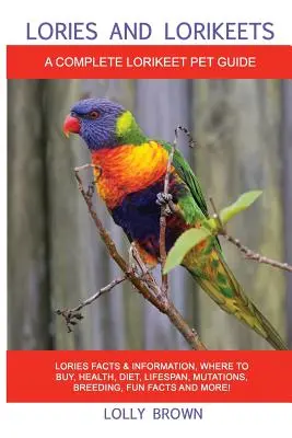 Lories et Lorikeets : Faits et informations sur les lories, où acheter, santé, régime alimentaire, durée de vie, mutations, élevage, faits amusants et plus encore ! A Complete - Lories and Lorikeets: Lories Facts & Information, where to buy, health, diet, lifespan, mutations, breeding, fun facts and more! A Complete