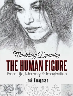 Maîtriser le dessin de la figure humaine : De la vie, de la mémoire et de l'imagination - Mastering Drawing the Human Figure: From Life, Memory and Imagination