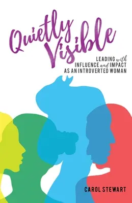 Tranquillement visible : Diriger avec influence et impact en tant que femme introvertie - Quietly Visible: Leading with Influence and Impact as an Introverted Woman