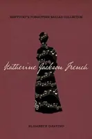 Katherine Jackson French : La collectionneuse de ballades oubliée du Kentucky - Katherine Jackson French: Kentucky's Forgotten Ballad Collector