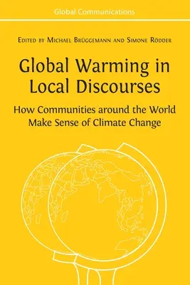 Le réchauffement climatique dans les discours locaux : Comment les communautés du monde entier donnent un sens au changement climatique - Global Warming in Local Discourses: How Communities around the World Make Sense of Climate Change