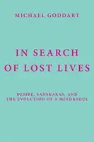 A la recherche des vies perdues : Le désir, les sanskaras et l'évolution de l'âme et de l'esprit - In Search of Lost Lives: Desire, Sanskaras, and the Evolution of a Mind&Soul