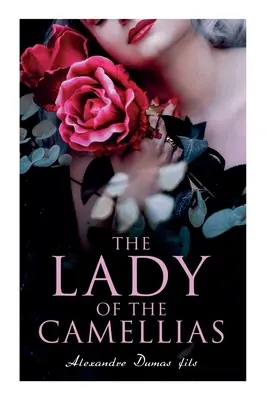 La Dame aux camélias : Un classique de la littérature française - The Lady of the Camellias: Classic of French Literature