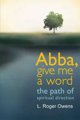 Abba, donne-moi une parole : Le chemin de la direction spirituelle - Abba, Give Me a Word: The Path of Spiritual Direction