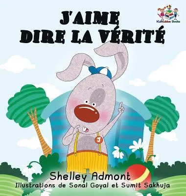 J'aime dire la vrit (livre pour enfants en français) : J'aime dire la vérité (édition française) - J'aime dire la vrit (French Kids Book): I Love to Tell the Truth (French Edition)