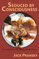 Séduit par la conscience : Une vie avec les Trois Principes - Seduced by Consciousness: A Life with The Three Principles