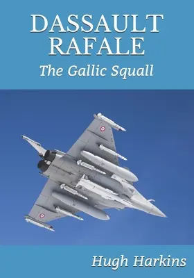 Dassault Rafale : La bourrasque gauloise - Dassault Rafale: The Gallic Squall