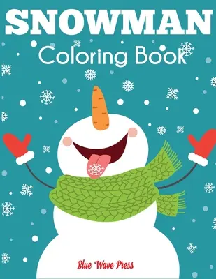 Livre de coloriage du bonhomme de neige : Livre de coloriage d'hiver pour les enfants - Snowman Coloring Book: Jumbo Winter Coloring Book for Kids