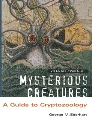 Créatures mystérieuses : Guide de la Cryptozoologie - Volume 2 - Mysterious Creatures: A Guide to Cryptozoology - Volume 2