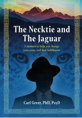 La cravate et le jaguar : Des mémoires pour vous aider à changer votre histoire et à vous épanouir - The Necktie and the Jaguar: A memoir to help you change your story and find fulfillment