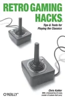 Retro Gaming Hacks : Conseils et outils pour jouer aux classiques - Retro Gaming Hacks: Tips & Tools for Playing the Classics