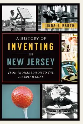 Une histoire de l'invention dans le New Jersey : De Thomas Edison au cornet de glace - A History of Inventing in New Jersey: From Thomas Edison to the Ice Cream Cone