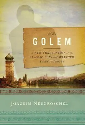 Golem : une nouvelle traduction de la pièce classique et des nouvelles sélectionnées - Golem: A New Translation of the Classic Play and Selected Short Stories