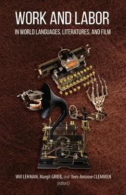 Le travail et la main-d'œuvre dans les langues, littératures et films du monde : Actes choisis de la 24e conférence du Sud-Est sur les langues, les littératures et les films - Work and Labor in World Languages, Literatures, and Film: Selected Proceedings of the 24th Southeast Conference on Languages, Literatures, and Film