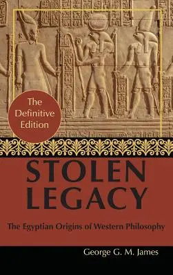 Par George G. M. James : L'héritage volé : La philosophie grecque est une philosophie égyptienne volée - By George G. M. James: Stolen Legacy: Greek Philosophy is Stolen Egyptian Philosophy