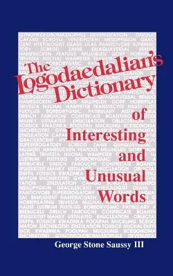 Le dictionnaire des mots intéressants et inhabituels du logodédalien - The Logodaedalian's Dictionary of Interesting and Unusual Words