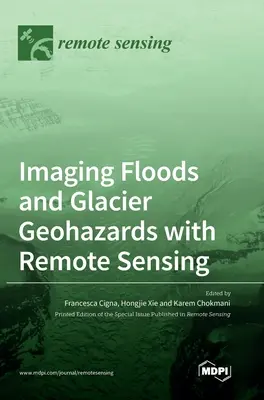 Imagerie des inondations et des risques géologiques liés aux glaciers grâce à la télédétection - Imaging Floods and Glacier Geohazards with Remote Sensing