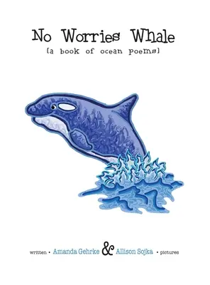 Pas d'inquiétude, la baleine : Un livre de poèmes sur l'océan - No Worries Whale: A Book of Ocean Poems