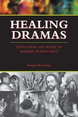 Healing Dramas : Divination and Magic in Modern Puerto Rico (Drames de guérison : Divination et magie dans le Porto Rico moderne) - Healing Dramas: Divination and Magic in Modern Puerto Rico