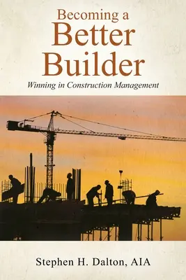 Devenir un meilleur constructeur : Gagner en gestion de la construction - Becoming a Better Builder: Winning in Construction Management