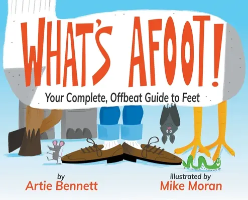 Ce qu'il y a dans l'air ! Votre guide complet et décalé des pieds - What's Afoot!: Your Complete, Offbeat Guide to Feet