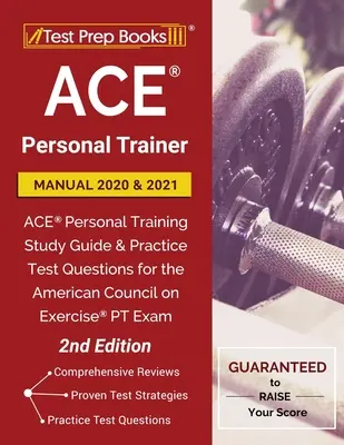Manuel de l'entraîneur personnel ACE 2020 et 2021 : ACE Personal Training Study Guide and Practice Test Questions for the American Council on Exercise PT Exam (Guide d'étude de l'entraînement personnel ACE et questions d'entraînement pour l'examen PT de l'American Council on Exercise) - ACE Personal Trainer Manual 2020 and 2021: ACE Personal Training Study Guide and Practice Test Questions for the American Council on Exercise PT Exam