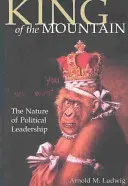 Le roi de la montagne : La nature du leadership politique - King of the Mountain: The Nature of Political Leadership
