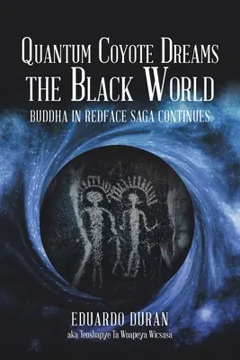 Quantum Coyote Dreams the Black World : La saga de Buddha in Redface continue - Quantum Coyote Dreams the Black World: Buddha in Redface Saga Continues