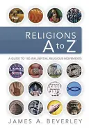 Les religions de A à Z : un guide des 100 mouvements religieux les plus influents - Religions A to Z: A Guide to the 100 Most Influential Religious Movements
