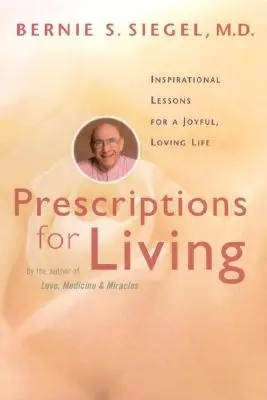 Prescriptions pour la vie : Leçons inspirantes pour une vie joyeuse et aimante - Prescriptions for Living: Inspirational Lessons for a Joyful, Loving Life