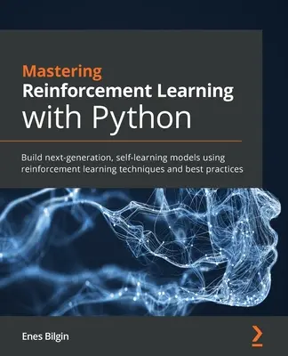 Maîtriser l'apprentissage par renforcement avec Python : Construire des modèles d'auto-apprentissage de nouvelle génération en utilisant des techniques d'apprentissage par renforcement et les meilleures pratiques. - Mastering Reinforcement Learning with Python: Build next-generation, self-learning models using reinforcement learning techniques and best practices