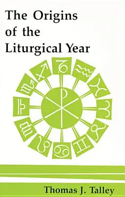 Les origines de l'année liturgique : Deuxième édition revue et corrigée - The Origins of the Liturgical Year: Second, Emended Edition