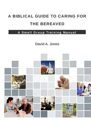 Un guide biblique pour prendre soin des personnes en deuil - A Biblical Guide to Caring for the Bereaved