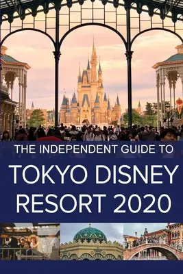 Le guide indépendant de Tokyo Disney Resort 2020 - The Independent Guide to Tokyo Disney Resort 2020