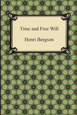 Le temps et le libre arbitre : Essai sur les données immédiates de la conscience - Time and Free Will: An Essay on the Immediate Data of Consciousness