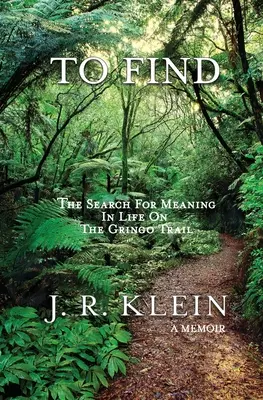 To Find : La recherche d'un sens à la vie sur la piste des Gringos - To Find: The Search for Meaning in Life on the Gringo Trail