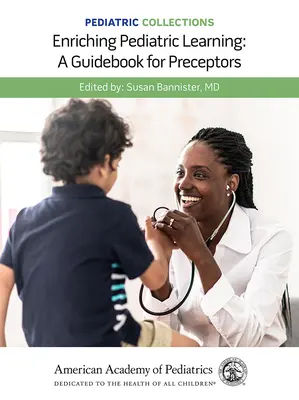 Collections pédiatriques : Enrichir l'apprentissage en pédiatrie : Un guide pour les précepteurs : Un guide pour les précepteurs - Pediatric Collections: Enriching Pediatric Learning: A Guidebook for Preceptors: A Guidebook for Preceptors
