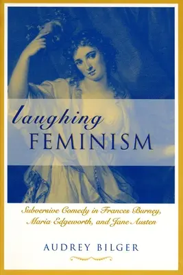 Le féminisme rieur : La comédie subversive chez Frances Burney, Maria Edgeworth et Jane Austen (révisé) - Laughing Feminism: Subversive Comedy in Frances Burney, Maria Edgeworth, and Jane Austen (Revised)