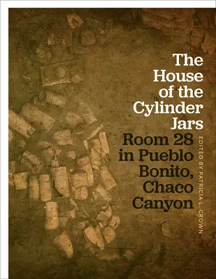 La maison des jarres cylindriques : Chambre 28 à Pueblo Bonito, Chaco Canyon - The House of the Cylinder Jars: Room 28 in Pueblo Bonito, Chaco Canyon