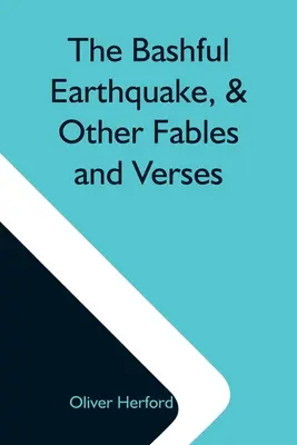 Le tremblement de terre timide, et autres fables et versets - The Bashful Earthquake, & Other Fables And Verses