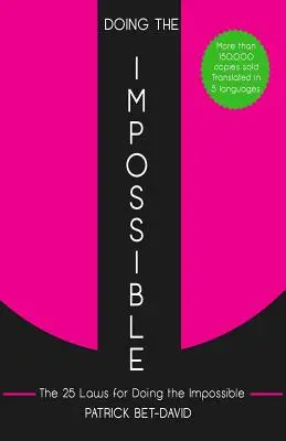 Faire l'impossible : Les 25 lois de l'impossible - Doing The Impossible: The 25 Laws for Doing The Impossible
