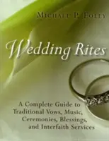 Les rites du mariage : Un guide complet des vœux traditionnels, de la musique, des cérémonies, des bénédictions et des services interconfessionnels - Wedding Rites: A Complete Guide to Traditional Vows, Music, Ceremonies, Blessings, and Interfaith Services