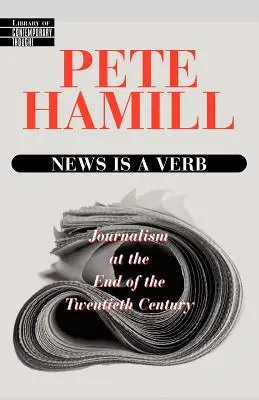 News Is a Verb : Le journalisme à la fin du vingtième siècle - News Is a Verb: Journalism at the End of the Twentieth Century