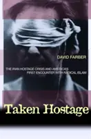 Pris en otage : La crise des otages en Iran et la première rencontre de l'Amérique avec l'islam radical - Taken Hostage: The Iran Hostage Crisis and America's First Encounter with Radical Islam