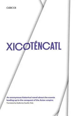Xicotencatl : Un roman historique anonyme sur les événements qui ont conduit à la conquête de l'empire aztèque - Xicotencatl: An Anonymous Historical Novel about the Events Leading Up to the Conquest of the Aztec Empire