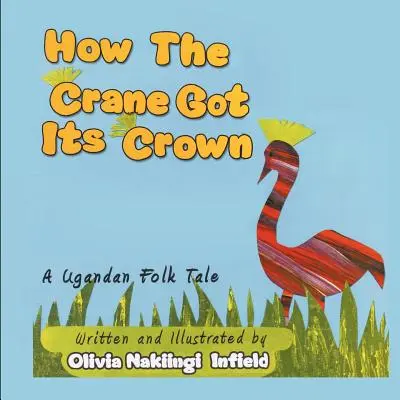 Comment la grue a obtenu sa couronne : Un conte populaire ougandais - How the Crane Got Its Crown: A Ugandan Folk Tale