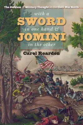 L'épée dans une main et Jomini dans l'autre : Le problème de la pensée militaire dans le Nord de la guerre civile - With a Sword in One Hand & Jomini in the Other: The Problem of Military Thought in the Civil War North