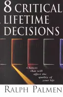 8 décisions cruciales pour la vie : Les choix qui affecteront la qualité de votre vie - 8 Critical Lifetime Decisions: Choices That Will Affect the Quality of Your Life