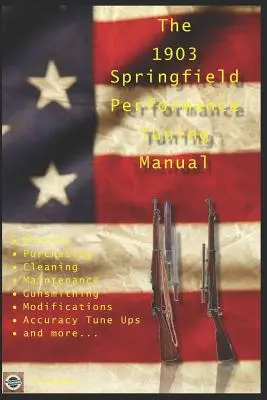 Le manuel de réglage des performances du fusil M1903 Springfield : Conseils d'armurier pour modifier vos fusils M1903, M1903A3 et M1903A4 - The M1903 Springfield Performance Tuning Manual: Gunsmithing tips for modifying your M1903, M1903A3 and M1903A4 rifles