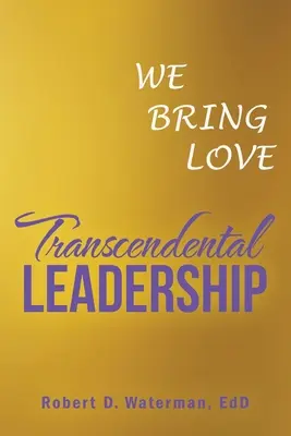 Le leadership transcendantal : Nous apportons l'amour - Transcendental Leadership: We Bring Love